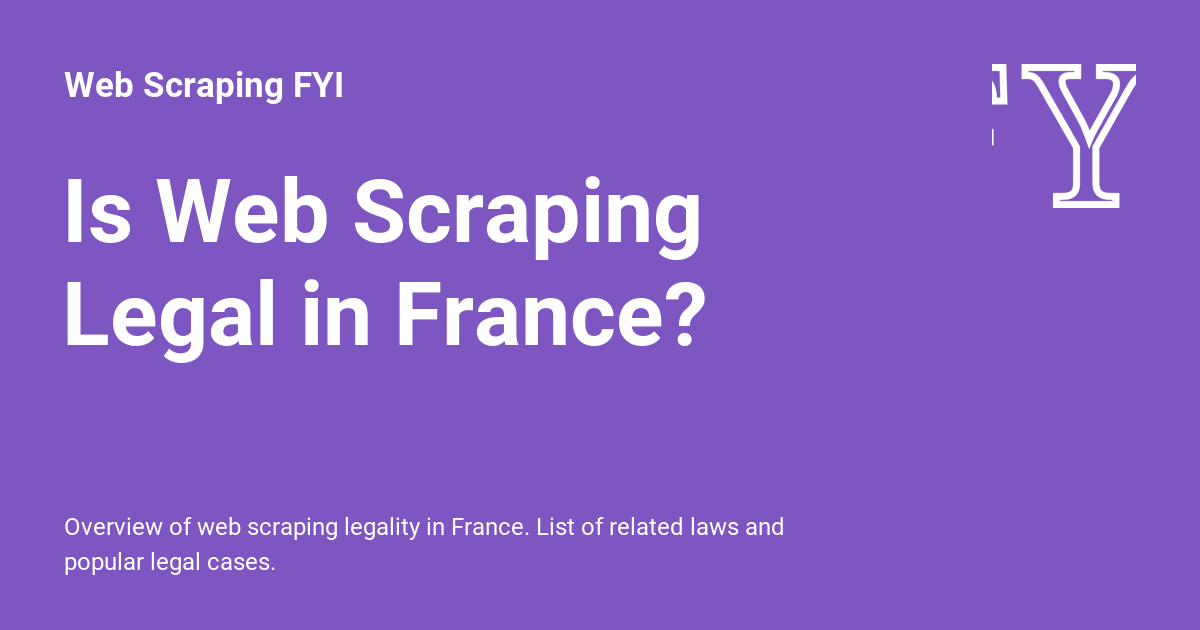Is Web Scraping Legal in France? - Web Scraping FYI