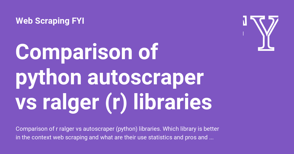 Comparison of python autoscraper vs ralger (r) libraries - Web Scraping FYI