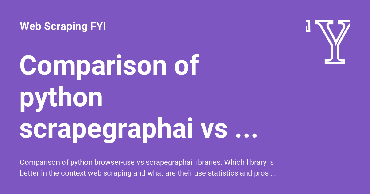 Comparison of python scrapegraphai vs browser-use libraries - Web ...