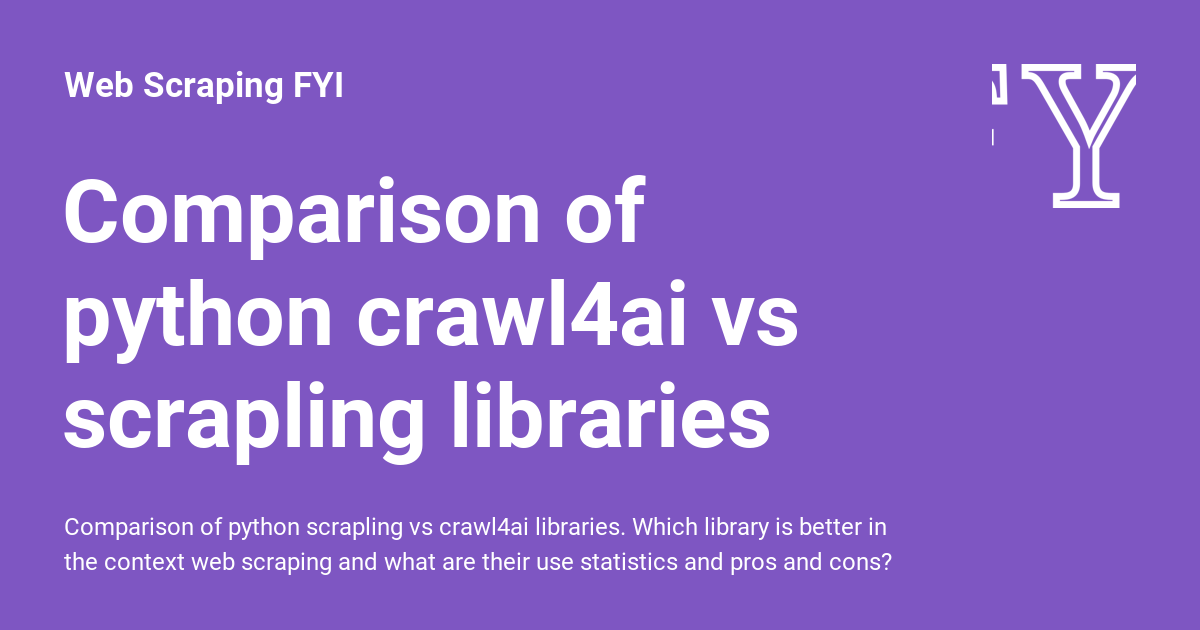 Comparison of python crawl4ai vs scrapling libraries - Web Scraping FYI