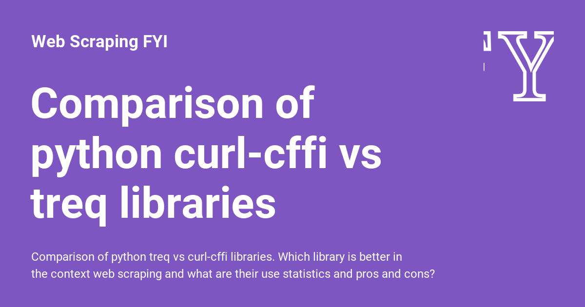 Comparison of python curl-cffi vs treq libraries - Web Scraping FYI