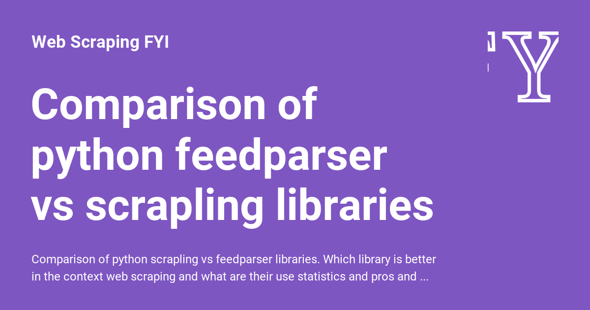 Comparison of python feedparser vs scrapling libraries - Web Scraping FYI