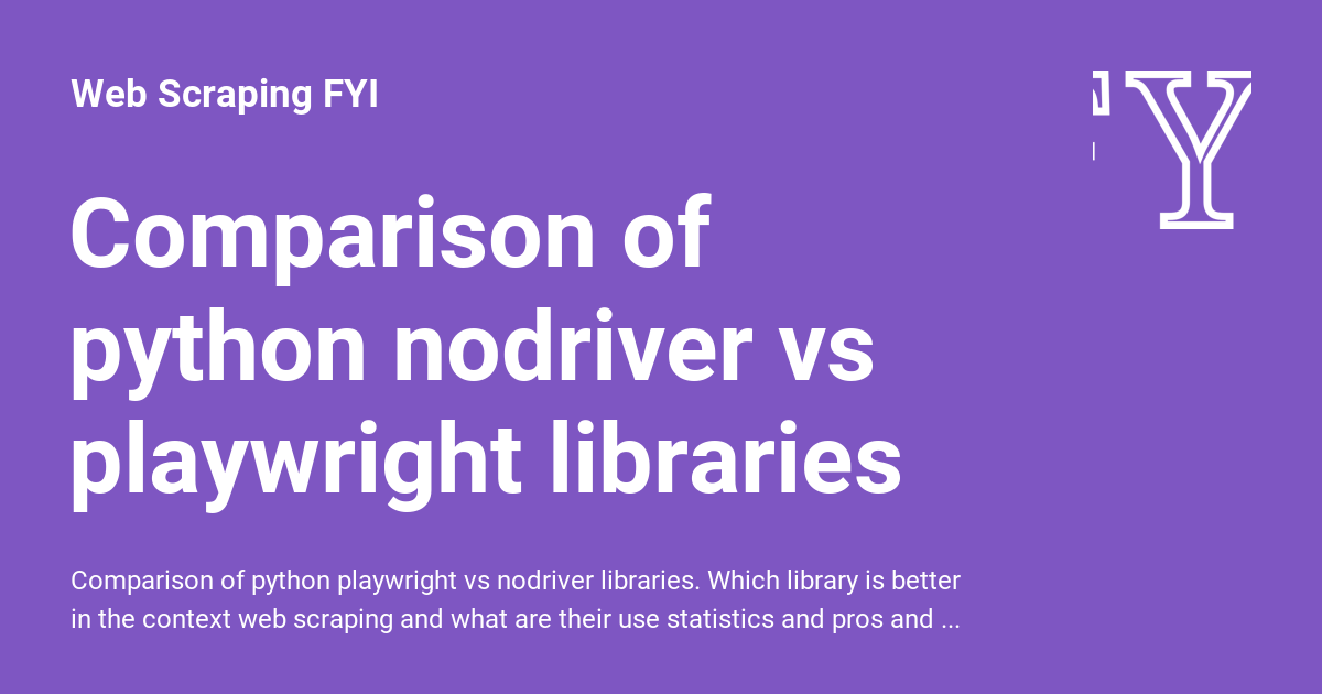 Comparison of python nodriver vs playwright libraries - Web Scraping FYI