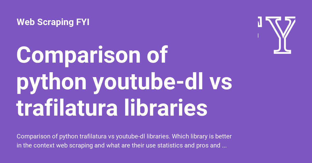 Comparison of python youtube-dl vs trafilatura libraries - Web Scraping FYI
